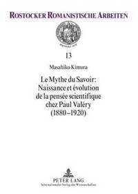 bokomslag Le Mythe Du Savoir: Naissance Et volution de la Pense Scientifique Chez Paul Valry (1880-1920)