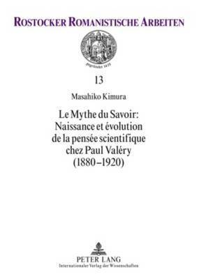 bokomslag Le Mythe Du Savoir: Naissance Et volution de la Pense Scientifique Chez Paul Valry (1880-1920)