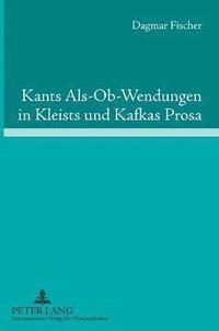 bokomslag Kants Als-Ob-Wendungen in Kleists und Kafkas Prosa
