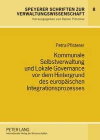 bokomslag Kommunale Selbstverwaltung Und Lokale Governance VOR Dem Hintergrund Des Europaeischen Integrationsprozesses