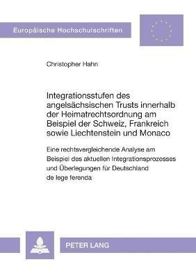 Integrationsstufen des angelsaechsischen Trusts innerhalb der Heimatrechtsordnung am Beispiel der Schweiz, Frankreich sowie Liechtenstein und Monaco 1