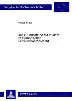 Der Grundsatz Ne Bis in Idem Im Europaeischen Kartellverfahrensrecht 1