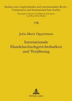 Julia-Marie Oppermann, Bernd Von Hoffmann - Internationale Handelsschiedsgerichtsbarkeit Und Verjaehrung, Inbunden