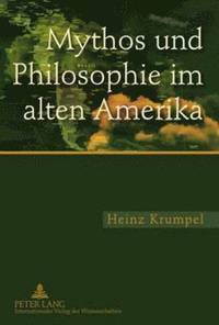 bokomslag Mythos Und Philosophie Im Alten Amerika