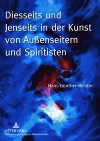 bokomslag Diesseits Und Jenseits in Der Kunst Von Auenseitern Und Spiritisten