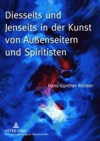 bokomslag Diesseits Und Jenseits in Der Kunst Von Außenseitern Und Spiritisten