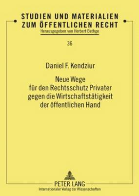 bokomslag Neue Wege Fuer Den Rechtsschutz Privater Gegen Die Wirtschaftstaetigkeit Der Oeffentlichen Hand