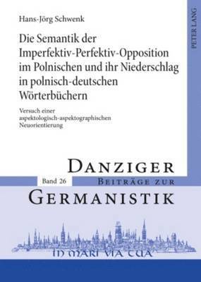 Semantik Der Imperfektiv-Perfektiv-Opposition Im Polnischen Und Ihr Niederschlag in Polnisch-Deutschen Woerterbuechern