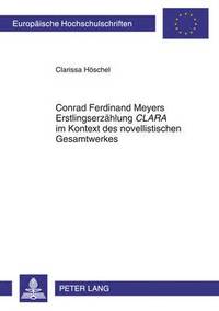 bokomslag Conrad Ferdinand Meyers Erstlingserzaehlung Clara Im Kontext Des Novellistischen Gesamtwerkes