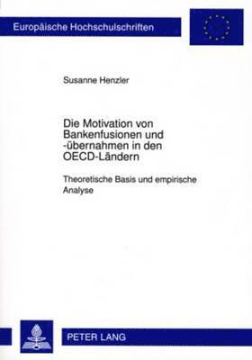 Die Motivation Von Bankenfusionen Und -Uebernahmen in Den Oecd-Laendern 1