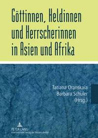 bokomslag Goettinnen, Heldinnen Und Herrscherinnen in Asien Und Afrika