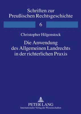 Die Anwendung Des Allgemeinen Landrechts in Der Richterlichen Praxis 1