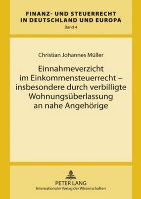 Christian Johannes Müller, Rainer Wernsmann - Einnahmeverzicht Im Einkommensteuerrecht - Insbesondere Durch Verbilligte Wohnungsueberlassung an Nahe Angehoerige, Inbunden