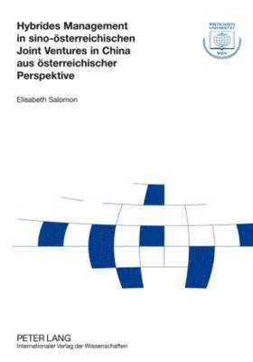 Elisabeth Salomon, Wirtschaftsuniversität Wien - Hybrides Management in Sino-Oesterreichischen Joint Ventures in China Aus Oesterreichischer Perspektive, Häftad