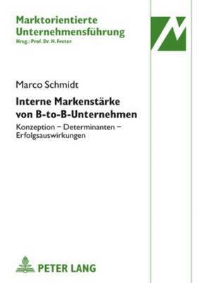 Marco Schmidt, Hermann Freter - Interne Markenstaerke Von B-To-B-Unternehmen, Inbunden
