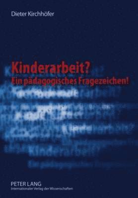 Dieter Kirchhöfer - Kinderarbeit? Ein Paedagogisches Fragezeichen!, Inbunden