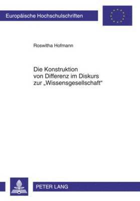 bokomslag Die Konstruktion Von Differenz Im Diskurs Zur Wissensgesellschaft