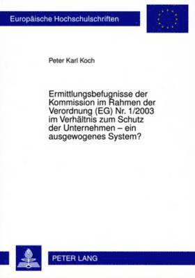 bokomslag Ermittlungsbefugnisse Der Kommission Im Rahmen Der Verordnung (Eg) Nr. 1/2003 Im Verhaeltnis Zum Schutz Der Unternehmen - Ein Ausgewogenes System?