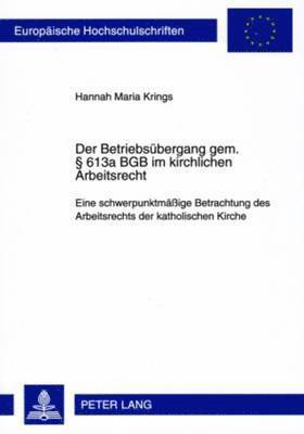 Der Betriebsuebergang Gem. § 613a Bgb Im Kirchlichen Arbeitsrecht