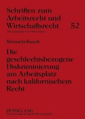 bokomslag Die Geschlechtsbezogene Diskriminierung Am Arbeitsplatz Nach Kalifornischem Recht