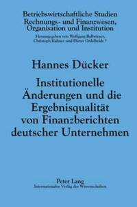 bokomslag Institutionelle Aenderungen Und Die Ergebnisqualitaet Von Finanzberichten Deutscher Unternehmen