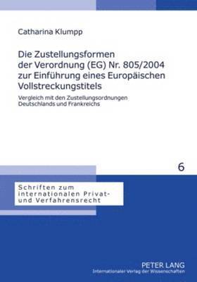 Zustellungsformen Der Verordnung (Eg) Nr. 805/2004 Zur Einfuehrung Eines Europaeischen Vollstreckungstitels