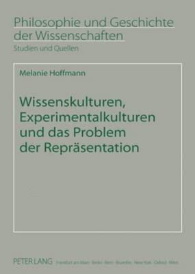 Wissenskulturen, Experimentalkulturen Und Das Problem Der Repraesentation 1