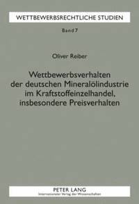 bokomslag Wettbewerbsverhalten Der Deutschen Mineraloelindustrie Im Kraftstoffeinzelhandel, Insbesondere Preisverhalten