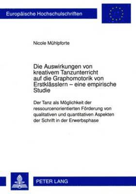 Die Auswirkungen Von Kreativem Tanzunterricht Auf Die Graphomotorik Von Erstklaesslern - Eine Empirische Studie 1