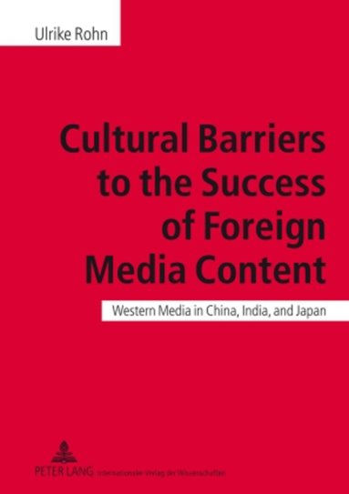 Ulrike Rohn - Cultural Barriers to the Success of Foreign Media Content, Inbunden