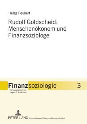 Helge Peukert, Jürgen G Backhaus - Rudolf Goldscheid: Menschenoekonom Und Finanzsoziologe, Inbunden