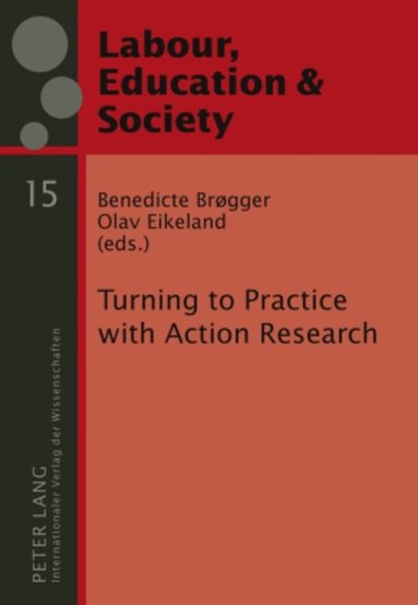 Benedicte Brøgger, Olav Eikeland - Turning to Practice with Action Research, Inbunden