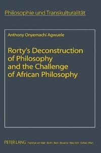 bokomslag Rortys Deconstruction of Philosophy and the Challenge of African Philosophy