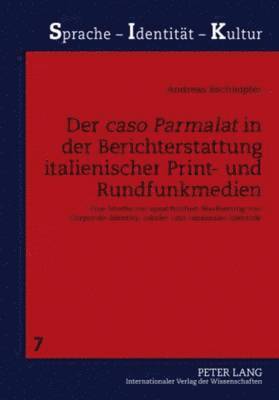 Andreas Bschleipfer, Sabine Schwarze - «Caso Parmalat» in Der Berichterstattung Italienischer Print- Und Rundfunkmedien, Inbunden