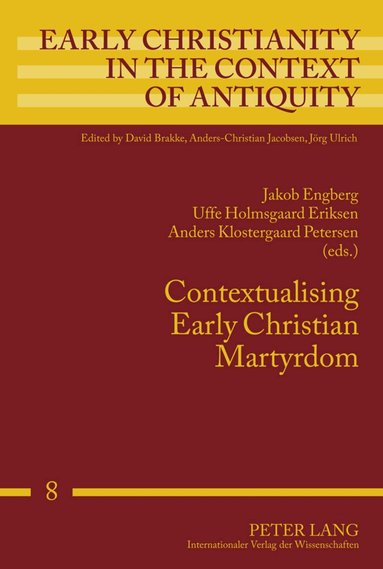 Jakob Engberg, Uffe Holmsgaard Eriksen, Anders Klostergaard Petersen - Contextualising Early Christian Martyrdom, Inbunden