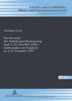 Christian Graw, Joachim Hennrichs - Konzept Der Anteilseignerbesteuerung Nach § 22 Umwstg 2006 - Insbesondere Im Vergleich Zu § 21 Umwstg 1995, Inbunden