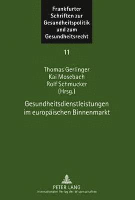 Thomas Gerlinger, Kai Mosebach, Rolf Schmucker - Gesundheitsdienstleistungen Im Europaeischen Binnenmarkt, Inbunden
