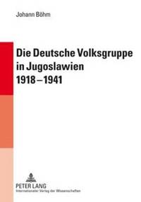 bokomslag Die Deutsche Volksgruppe in Jugoslawien 1918-1941