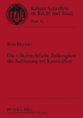 bokomslag Die Voelkerrechtliche Zulaessigkeit Der Aufruestung Mit Kernwaffen