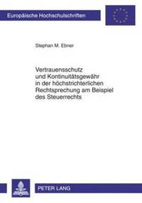 bokomslag Vertrauensschutz Und Kontinuitaetsgewaehr in Der Hoechstrichterlichen Rechtsprechung Am Beispiel Des Steuerrechts