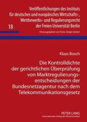 bokomslag Die Kontrolldichte Der Gerichtlichen Ueberpruefung Von Marktregulierungsentscheidungen Der Bundesnetzagentur Nach Dem Telekommunikationsgesetz