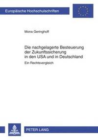 bokomslag Die Nachgelagerte Besteuerung Der Zukunftssicherung in Den USA Und in Deutschland