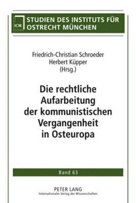 bokomslag Die Rechtliche Aufarbeitung Der Kommunistischen Vergangenheit in Osteuropa