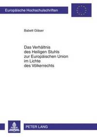 bokomslag Das Verhaeltnis Des Heiligen Stuhls Zur Europaeischen Union Im Lichte Des Voelkerrechts