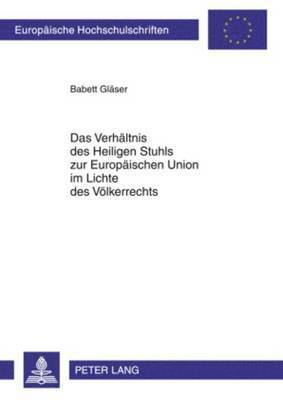 Das Verhaeltnis Des Heiligen Stuhls Zur Europaeischen Union Im Lichte Des Voelkerrechts 1