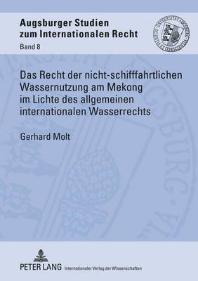 Das Recht Der Nicht-Schifffahrtlichen Wassernutzung Am Mekong Im Lichte Des Allgemeinen Internationalen Wasserrechts 1