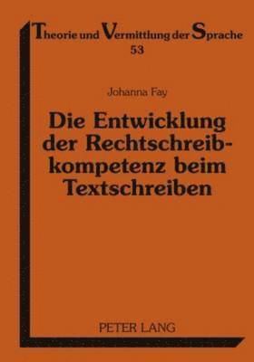 Johanna Fay, Clemens Knobloch - Die Entwicklung Der Rechtschreibkompetenz Beim Textschreiben, Inbunden