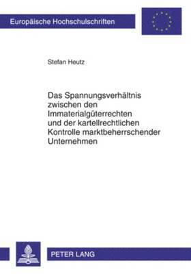 bokomslag Das Spannungsverhaeltnis Zwischen Den Immaterialgueterrechten Und Der Kartellrechtlichen Kontrolle Marktbeherrschender Unternehmen