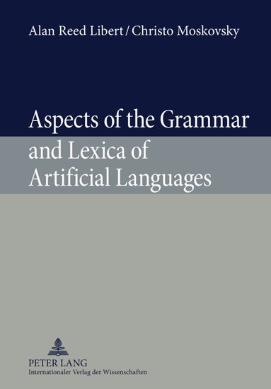 Alan Libert, Christo Moskovsky - Aspects of the Grammar and Lexica of Artificial Languages, Inbunden