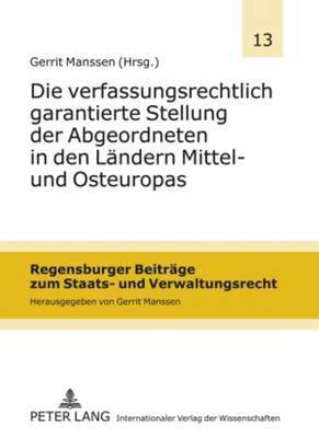 Gerrit Manssen - Verfassungsrechtlich Garantierte Stellung Der Abgeordneten in Den Laendern Mittel- Und Osteuropas, Inbunden
